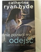 CATHERIN RYAN HYDE NIE POZWÓL MI ODEJŚĆ 