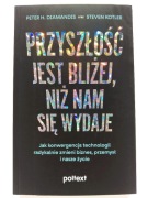 Przyszłość jest bliżej, niż nam się wydaje Peter H. Diamandis Steven Kotler