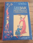 JAK PRZETRWAĆ W ŚREDNIOWIECZNEJ ANGLII - Ian Mortimer -NOWA -FOLIA