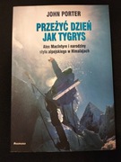PRZEŻYĆ DZIEŃ JAK TYGRYS  - JOHN PORTER