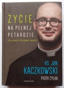 Życie na Pełnej Petardzie KS. Jan Kaczkowski Piotr Żyłka