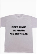 Koszulka ,,beze mnie ta firma nie istnieje"