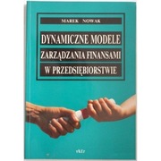 Dynamiczne modele zarządzania finansami w przedsiębiorstwie - Nowak Marek