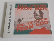 Shakarchi & Stranéus - Steal Chickens From Men And The Future From God