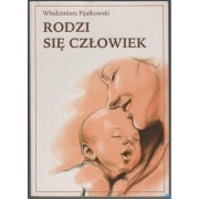 Rodzi się człowiek - Fijałkowski Włodzimierz