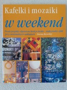 Kafelki i mozaiki w weekend