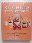 KUCHNIA BEZ KONSERWANTÓW czyli wytwarzanie żywności w domu - Casali