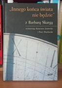 "Innego końca świata nie będzie". Rozmowy z Barbarą Skargą