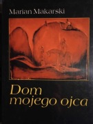 Marian Makarski: Dom mojego ojca