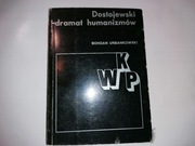 Dostojewski - dramat humanizmów Bohdan Urbankowski