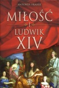 Antonia Fraser - Miłość i Ludwik XIV