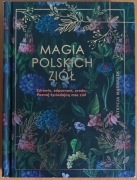 Patrycja Machałek "Magia polskich ziół"