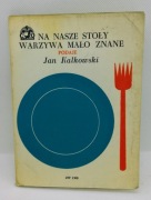 Na nasze stoły warzywa mało znane podaje Jan Kalkowski