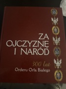 ZA OJCZYZNĘ I NARÓD. 300 LAT ORDERU ORŁA BIAŁEGO