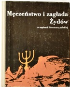 MĘCZEŃSTWO I ZAGŁADA ŻYDÓW W ZAPISACH LITERATURY POLSKIEJ