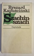 SZACHIN-SZACH- RYSZARD KAPUŚCIŃSKI
