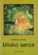 Blisko serca Tadeusz Chudy