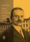 Książę Andrzej Lubomirski Ordynat i przemysłowiec w latach 1882-1939