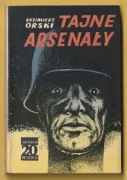 TAJNE ARSENAŁY - KAZIMIERZ ORSKI - 1974 - SENSACJE 20 WIEKU