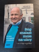 Bóg znalazł mnie na ulicy - Henryk Krzosek