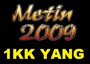 METIN2009 YANG 1KK=1.000.000yang=7,99zł YANG ( NAJSZYBCIEJ ) 24/7 !