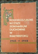 Archidiecezjalne Wyższe Seminarium Duchowne w Białymstoku  1945-1980 