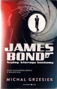 James Bond. Szpieg, którego kochamy