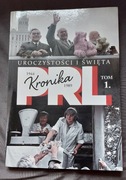 Kronika PRL Tom 1 Uroczystości i święta Iwona Kienzler