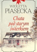 Chata pod starym świerkiem Wioletta Piasecka