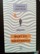 Tomasz Jastrun - Bilet do nieistnienia