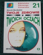 Marek Bardadyn Twoje zdrowie w Twoich oczach. irydologia