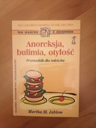 Anoreksja, bulimia, otyłość. Przewodnik dla rodziców Martha M Jablow