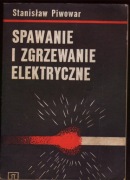 Spawanie I Zgrzewanie Elektryczne - Stanisław Piwowar