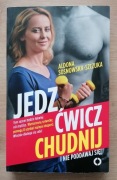 Jedz ćwicz chudnij i nie poddawaj się Aldona Sosnowska-Szczuka