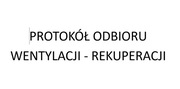 Protokół Odbioru Wentylacji - Rekuperacji 