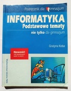 PWN Informatyka Podstawowe tematy - nie tylko dla gimnazjum G. Koba