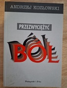Przezwyciężyć ból - Andrzej Kozłowski 