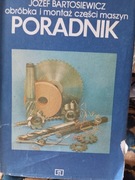 Obróbka i montaż części maszyn Poradnik Józef Bartosiewicz 