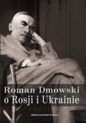 Roman Dmowski o Rosji i Ukrainie 
