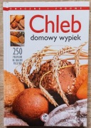 Chleb Domowy Wypiek – 250 Przepisów na Pyszne Pieczywo