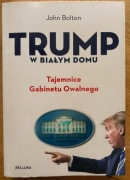 Trump w Białym Domu. Tajemnice Gabinetu Owalnego - John Bolton
