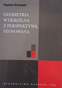 Geometria wykreślna z perspektywą stosowaną - Bogusław Grochowski 