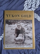 Yukon Gold. The story of the Klondike Gold Rush 