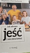 Jak zdrowo jeść i nie zwariować Magdalena Kucharska, Piotr Kucharski