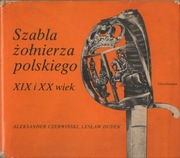 Szabla żołnierza polskiego. XIX i XX wiek - Aleksander Czerwiński 
