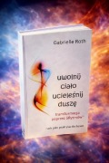 Uwolnij ciało ucieleśnij duszę Gabrielle Roth książka unikat