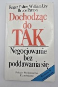 Dochodząc do TAK Negocjowanie bez poddawania się Bruce Patton Roger Ury