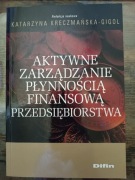Aktywne Zarządzanie Płynnością Finansową Przedsiębiorstwa K. Kreczmańska