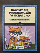 Bawmy sie, programując w SCRATCHU książka NOWA 