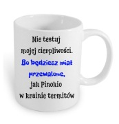 Kubek dla kolegi "Nie testuj mojej cierpliwości, bo będziesz miał..."